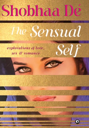 The Sensual Self: Explorations of Love, Sex & Romance The Sensual Self: Explorations of Love, Sex & Romance