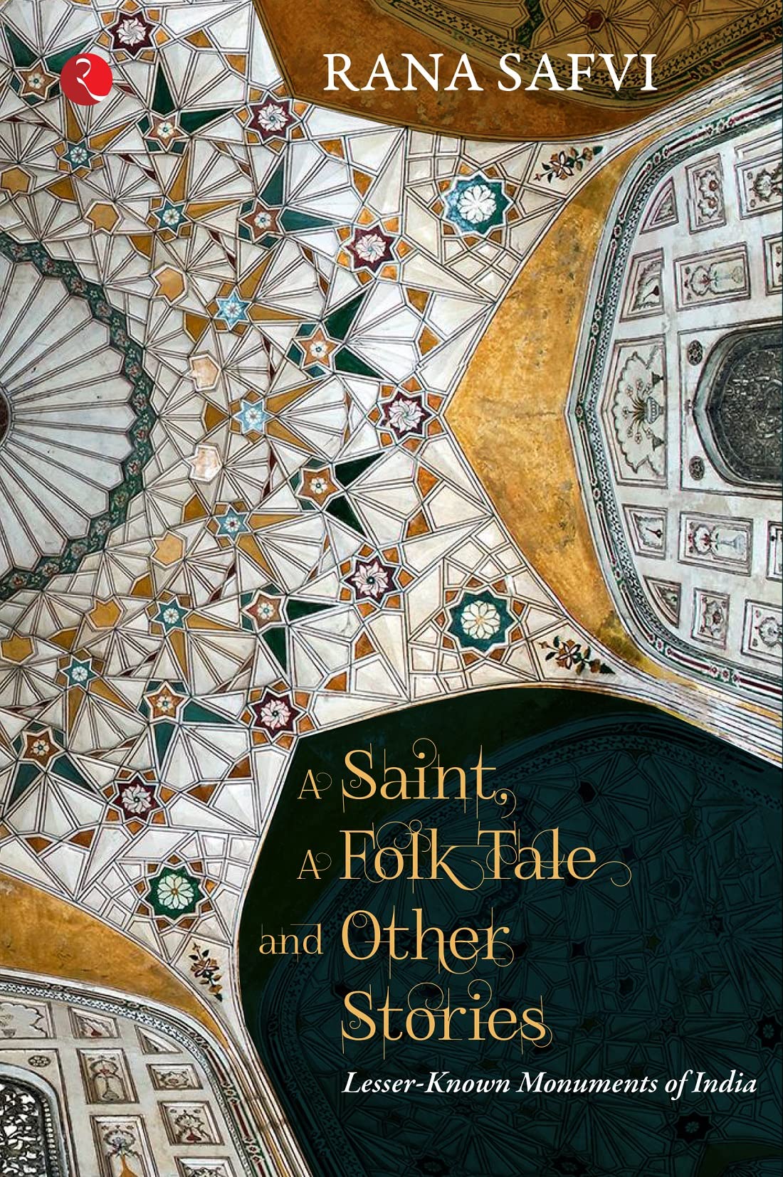 A SAINT, A FOLK TALE AND OTHER STORIES:ESSER-KNOWN MONUMENTS OF INDIA