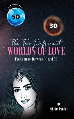 THE TWO DIFFERENT WORLDS OF LOVE: THE CONTRAST BETWEEN 3 D AND 5 D [Paperback] Nikhita Pandey