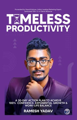 Timeless Productivity: A 30-Day Action Plan to Achieve 100% Confidence, Exponential Growth & Work-Life Balance [Hardcover] Ramesh Yadav