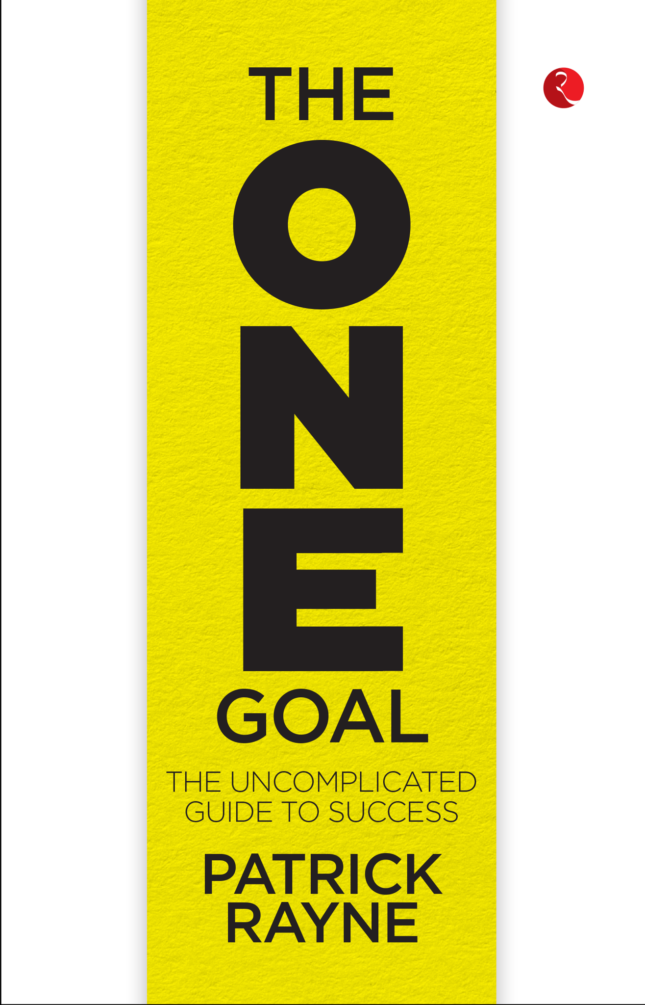 THE ONE GOAL : The Uncomplicated Guide To Success