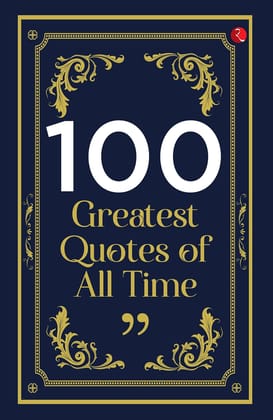 100 Greatest Quotes of All Time 100 Greatest Quotes of All Time