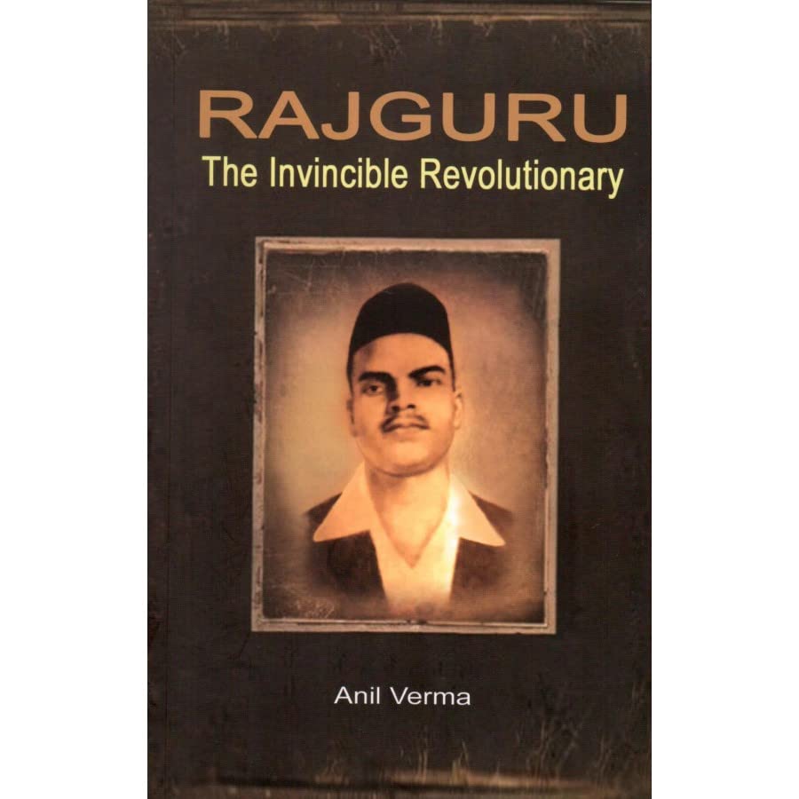 RAJGURU - THE INVINCIBLE REVOLUTIONARY [Perfect Paperback] [Dec 31, 2020] Anil Verma