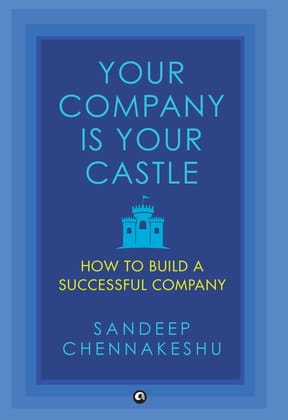 Your Company Is Your Castle: How to Build a Successful Company