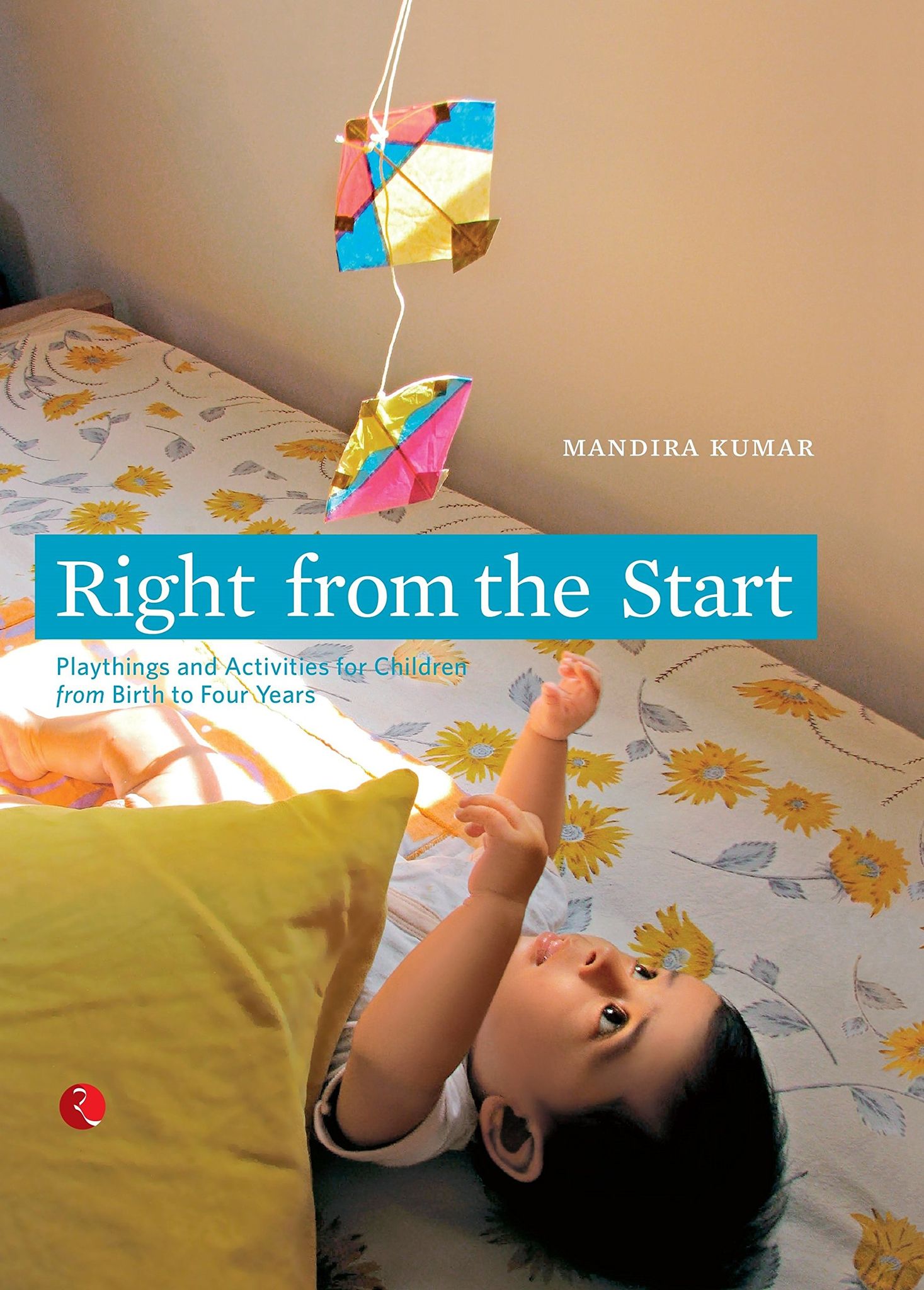 Right from the Start: Playthings and Activities for Children from Birth to Four Years