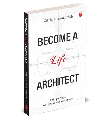 Become A Life Architect: 4 Simple Steps to Shape Your Success Story
