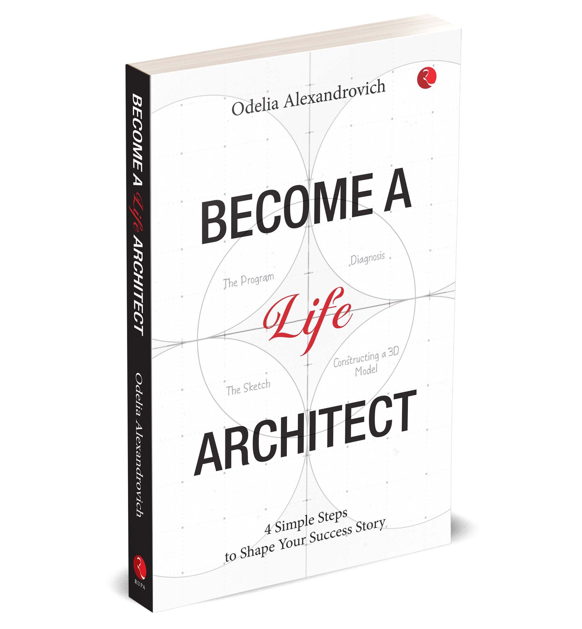 Become A Life Architect: 4 Simple Steps to Shape Your Success Story