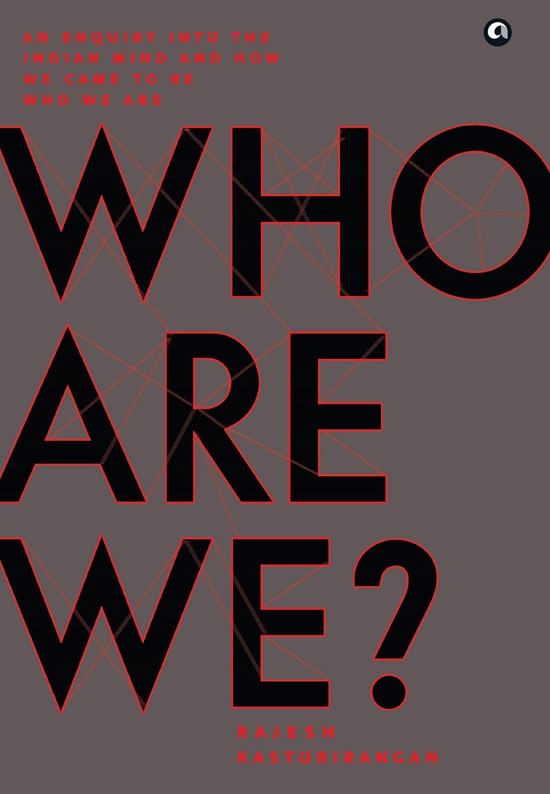 WHO ARE WE?: AN ENQUIRY INTO THE INDIAN MIND AND HOW WE CAME TO BE WHO WE ARE