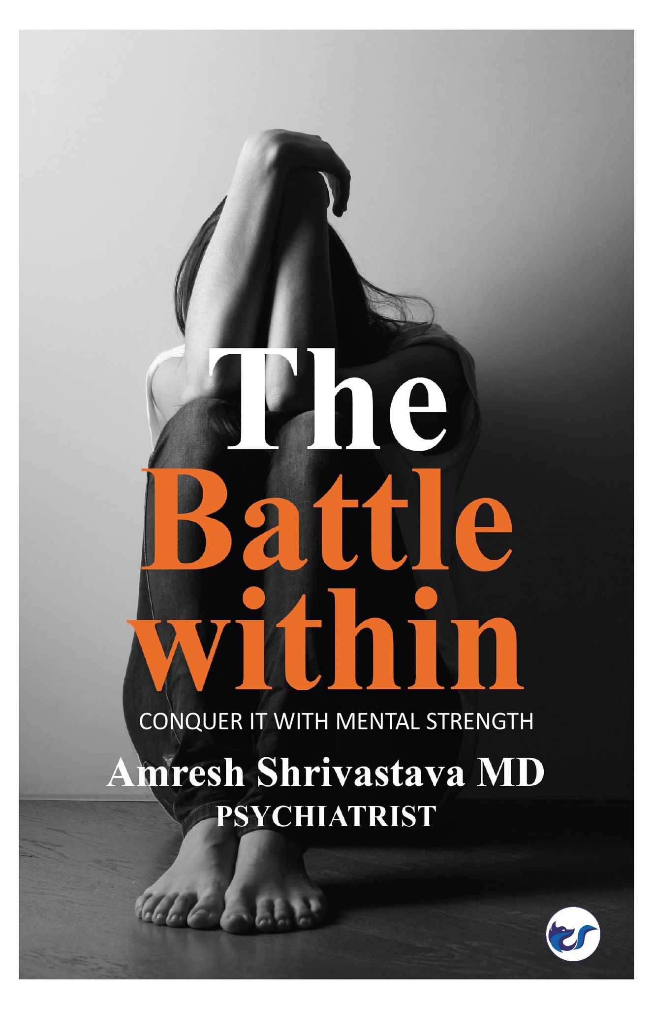 The Battle Within: Conquer it with Mental Strength [Paperback] Dr. Amresh Shrivastava