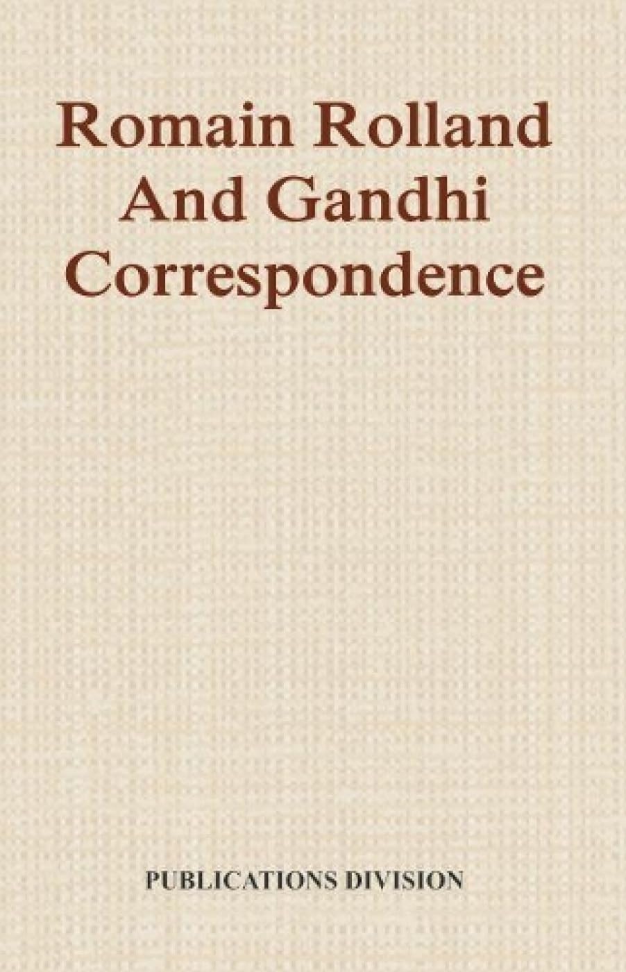 Romain Rolland and Gandhi Correspondence [Jan 01, 2017] Publication Division