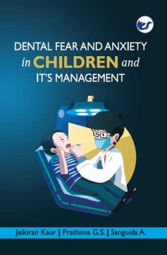 DENTAL FEAR AND ANXIETY IN CHILDREN AND ITS MANAGEMENT [Paperback] Jaikiran Kaur, Prathima G.S., Sanguida A.