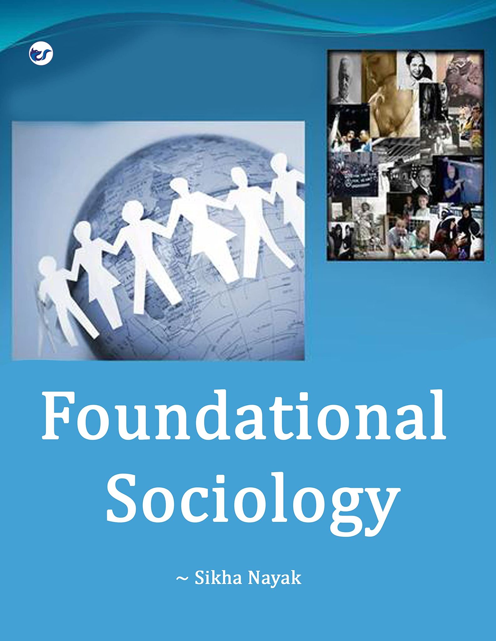 Foundational sociology: Sociological thinkers,perspectives and imagination [Paperback] Sikha Nayak