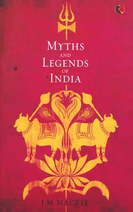 Myths andegends of India: An Introduction to the Study of Hinduism Myths andegends of India: An Introduction to the Study of Hinduism
