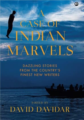 A CASE OF INDIAN MARVELS: Dazzling Stories from the Country’s Finest New Writers