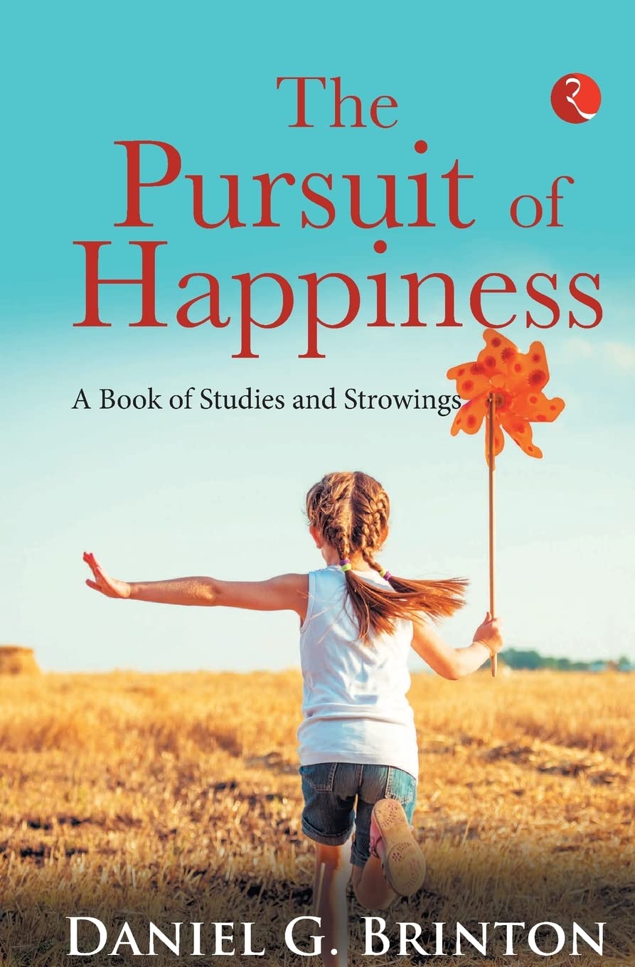 The Pursuit of Happiness: A Book of Studies and Strowings